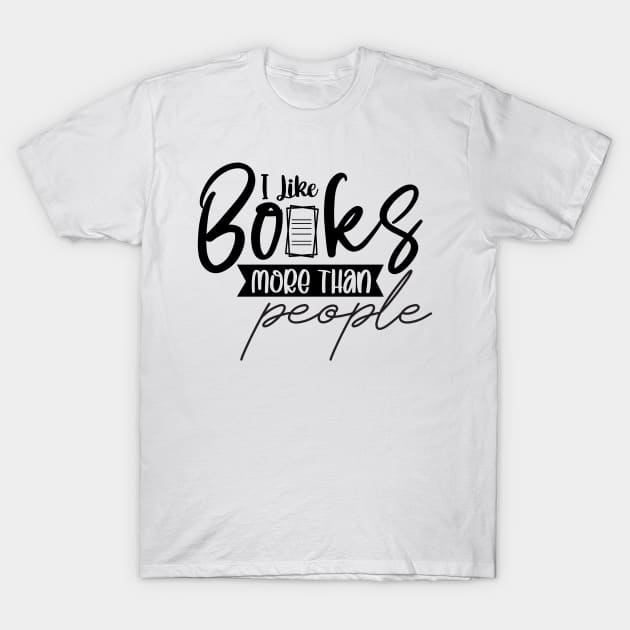 I Like Books More Than People Cute Reader Bookworm Gifts 2024 T-Shirt by sarcasmandadulting